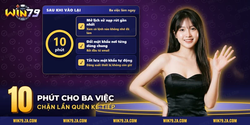 Ba việc sau khi lấy lại tài khoản Win79 gồm mở lịch sử nạp rút, đổi mật khẩu dùng chung và tắt lưu mật khẩu tự động