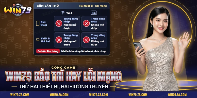 Win79 bảo trì và cách phân biệt với lỗi mạng bằng hai thiết bị, hai đường truyền